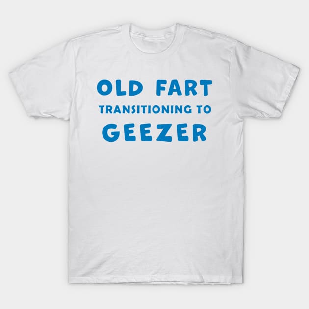 Old Fart transitioning to Geezer, funny graphic t-shirt, for senior old men with a sense of humor about aging T-Shirt by Cat In Orbit ®